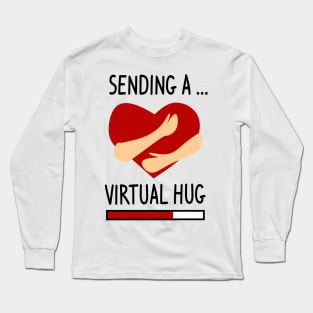 Sending a Virtual hug Long Sleeve T-Shirt